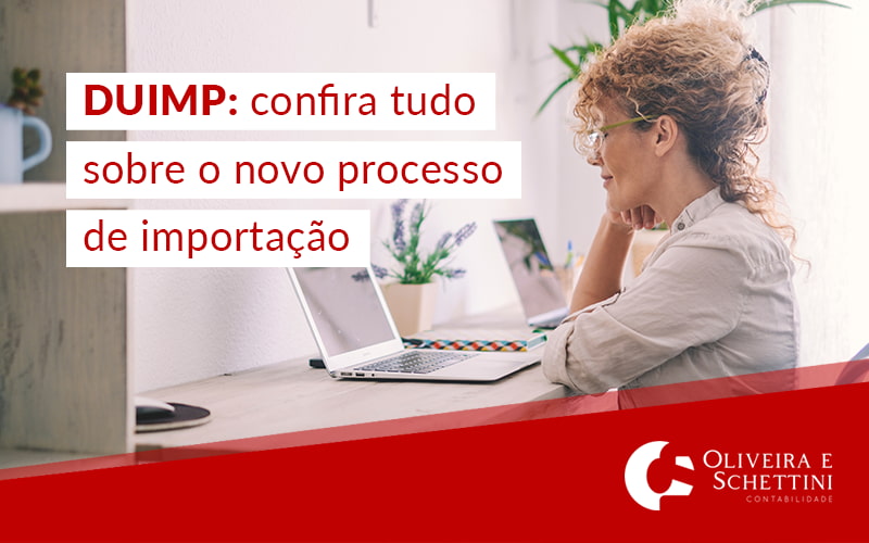 Duimp Confira Tudo Sobre O Novo Processo De Importacao Blog - Contabilidade no Rio de Janeiro | Oliveira e Schettini