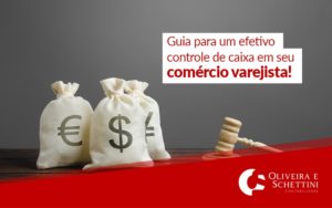 Guia Para Um Efetivo Controle De Caixa Em Seu Comercio Varejista Blog - Contabilidade no Rio de Janeiro | Oliveira e Schettini