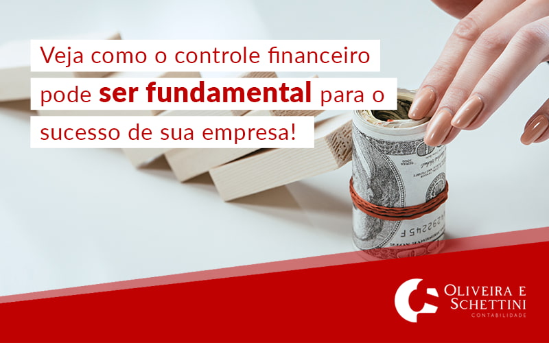 Veja Como O Controle Financeiro Pode Ser Fundamental Para O Sucesso De Sua Empresa Blog - Contabilidade no Rio de Janeiro | Oliveira e Schettini