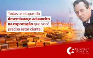 Todas As Etapas Do Desembaraco Aduaneiro Na Exportacao Que Voce Precisa Estar Ciente Blog - Contabilidade no Rio de Janeiro | Oliveira e Schettini