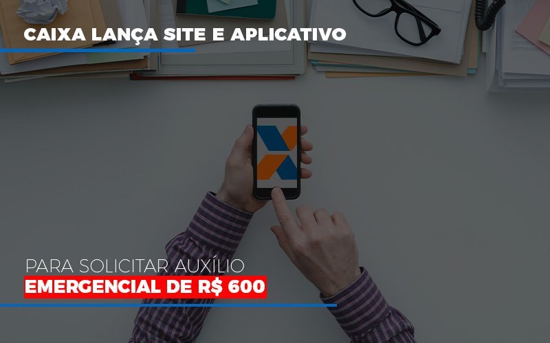 Caixa Lanca Site E Aplicativo Para Solicitar Auxilio Emergencial De Rs 600 Blog Oliveira Schettini Contabilidade - Contabilidade no Rio de Janeiro | Oliveira e Schettini