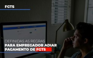 Definidas As Regas Para Empregador Adiar Pagamento De Fgts Blog Oliveira Schettini Contabilidade - Contabilidade no Rio de Janeiro | Oliveira e Schettini