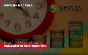 Simples Nacional E Os Prazos Adiados No Pagamento Dos Tributos Blog Oliveira Schettini Contabilidade - Contabilidade no Rio de Janeiro | Oliveira e Schettini