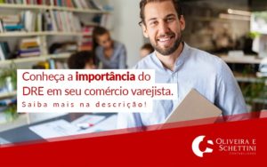 Conheca A Importancia Do Dre Em Seu Comercio Varejista Blog - Contabilidade no Rio de Janeiro | Oliveira e Schettini