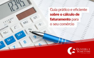 Guia Pratico E Eficiente Sobre O Calculo De Faturamento Para O Seu Comercio Blog - Contabilidade no Rio de Janeiro | Oliveira e Schettini