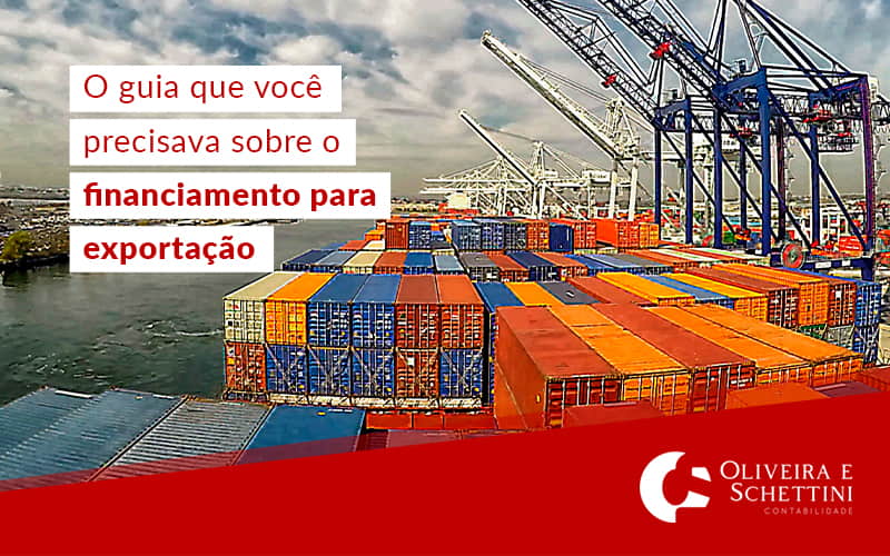 O Guia Que Voce Precisava Sobre O Financiamento Para Exportacao Blog - Contabilidade no Rio de Janeiro | Oliveira e Schettini