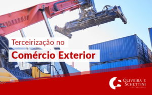 Terceirizacao No Comercio Exterior Blog - Contabilidade no Rio de Janeiro | Oliveira e Schettini